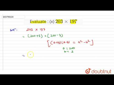 Evaluate : (x) 203 xx 197 | 8 | IDENTITIES | MATHS | ICSE | Doubtnut