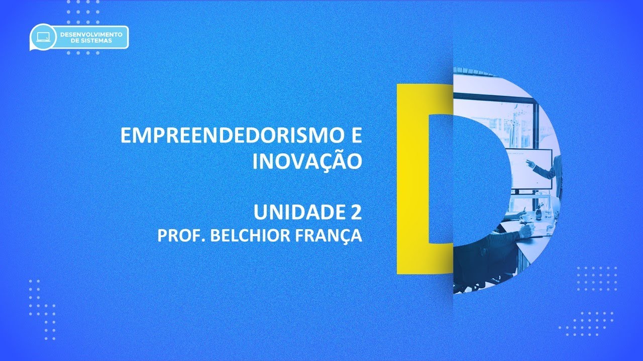 CURSO TÉCNICO EM DESENVOLVIMENTO DE SISTEMAS | EMPREENDEDORISMO E INOVAÇÃO | UNIDADE 2