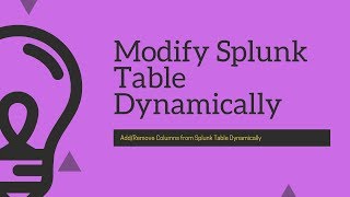 Problem Solving: How to dynamically add/remove column from splunk table