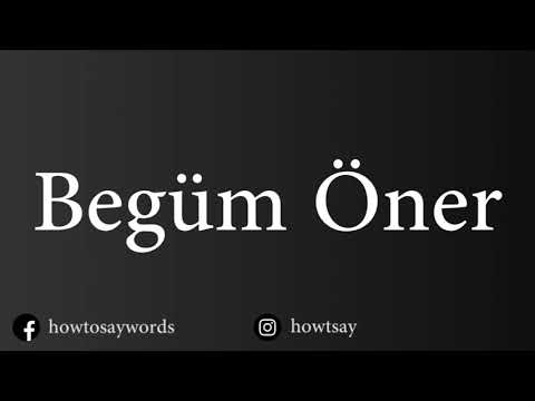 How To Pronounce Begum Oner