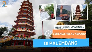 Wisata Legenda Pulau Kemaro Palembang