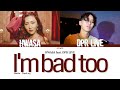 Hwasa (화사) feat. DPR  LIVE - 'I'm bad too' LYRICS l Han Rom Eng