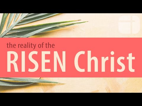 The Reality of the Risen Christ | Podcast