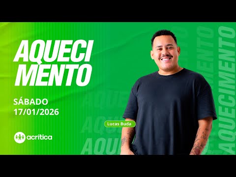 AQUECIMENTO | AO VIVO | 17/01/2026