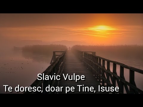 🦊Slavic Vulpe - Te doresc, doar pe Tine, Isuse