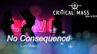 Critical Mass - No Consequence lyric