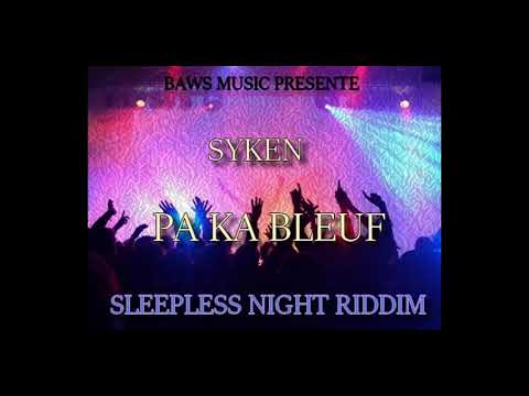 SYKEN _ PA KA BLEUF (SLEEPLESS NIGHT RIDDIM BY BAWS MUSIC)