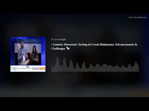 🧬 Genetic  Metastatic Testing in Uveal Melanoma: Advancements & Challenges 🚀