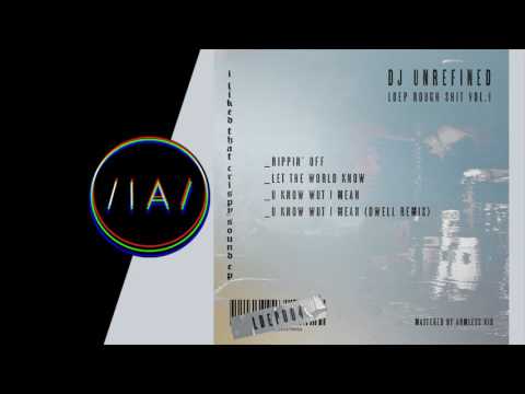 DJ Unrefined - U Know Wut I Mean [LDEP Records]