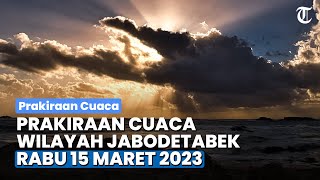 Prakiraan Cuaca untuk Wilayah Jabodetabek dan Sekitarnya, Rabu 15 Maret 2023