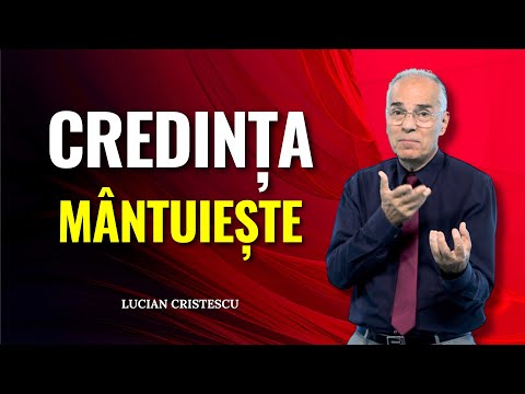 Lucian Cristescu - Credința care te mântuiește - predici creștine