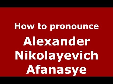 How to pronounce Alexander Nikolayevich Afanasye (Russian/Russia) - PronounceNames.com