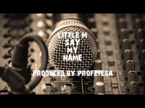 LITTLE M - SAY MY NAME!? [2014] (Beat by Profetesa)