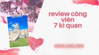 Review Công Viên 7 Kì quan thế giới từ Vạn Lý Trường Thành Cát Tường Phú Sinh