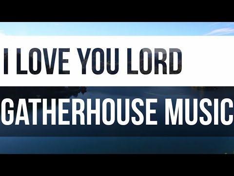 Gatherhouse Music - I Love You Lord (To My King) Ryan Kennedy & Durell Comedy
