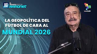 La geopolítica del fútbol de cara al mundial 2026 | El Mundo Según Ramonet