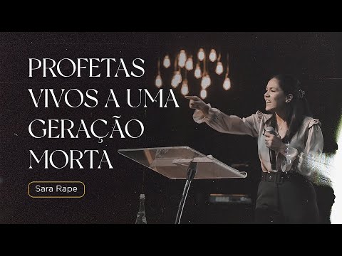 PROFETAS VIVOS À UMA GERAÇÃO MORTA | Pra Sara Rape [Culto Completo]