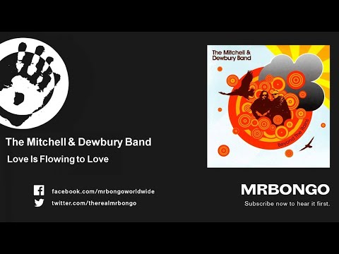 The Mitchell & Dewbury Band - Love Is Flowing to Love - feat. Billie Godfrey