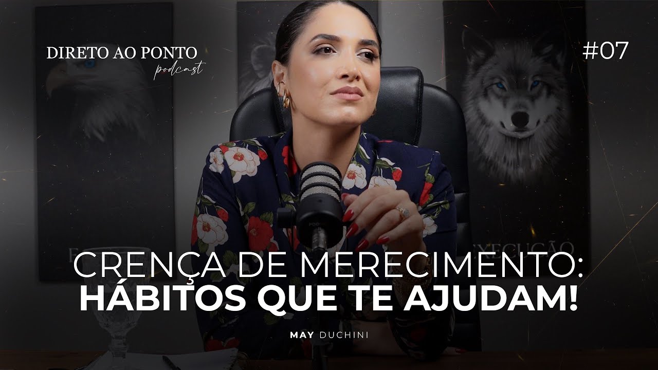 EP7: TUDO QUE VOCÊ PRECISA SABER SOBRE CRENÇA DE MERECIMENTO! 🎙️