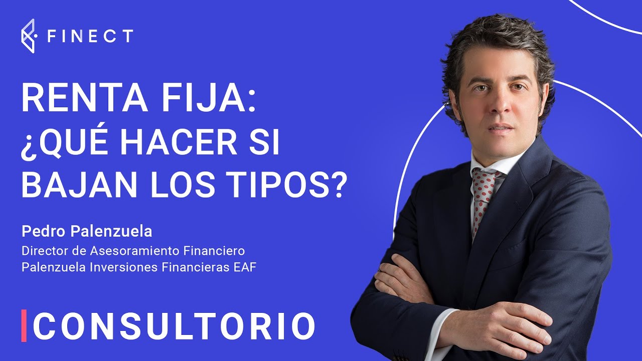 ¿Qué hacer con la RENTA FIJA cuando bajen los tipos? ❓ Consultorio Finect con Pedro Palenzuela