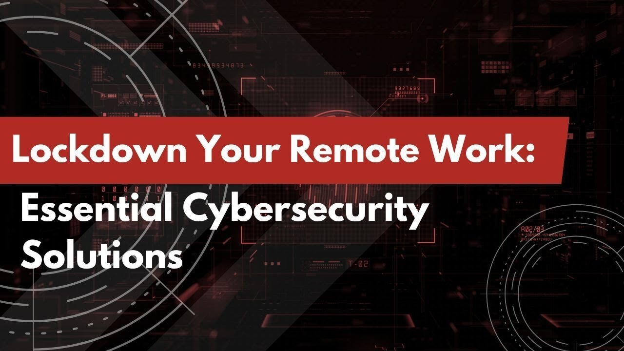Securing Remote Work: Essential Strategies for Safe Digital Environments