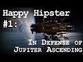 Happy Hipster #1: In Defense of Jupiter Ascending ...