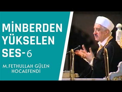 Minberden Yükselen Ses - 6 | M. Fethullah Gülen Hocaefendi