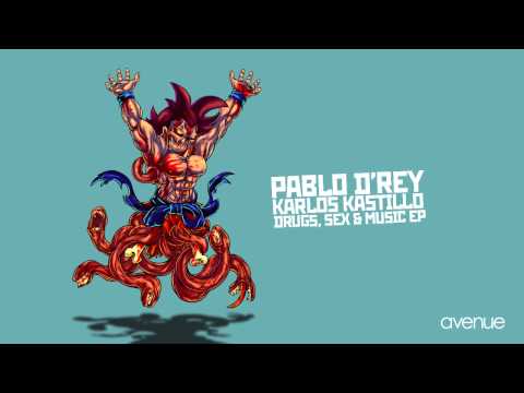 Pablo D'Rey, Karlos Kastillo - Drugs, Sex & Music [Avenue Recordings]