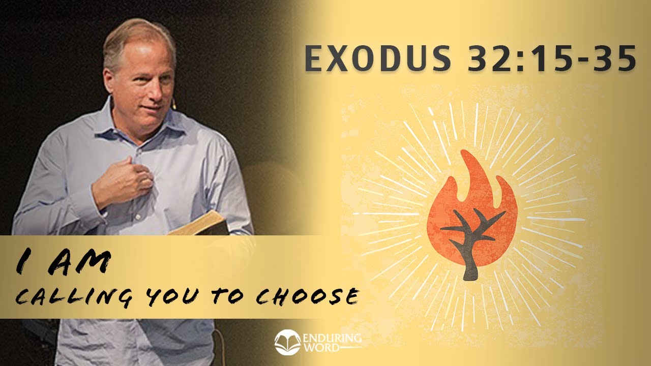 Exodus 32:15-35 - I AM Calling You to Choose