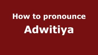 How to pronounce Adwitiya