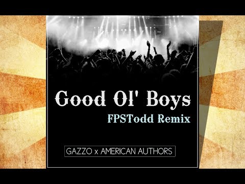 Gazzo x American Authors - Good Ol' Boys (FPSTodd Remix)