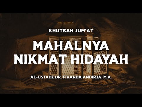 [Friday Sermon] The Expensiveness of the Blessing of Guidance - Ustadz Dr. Firanda Andirja, M.A.