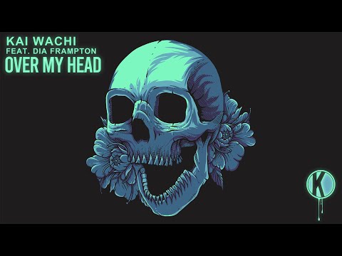 Kai Wachi - Over My Head (feat. Dia Frampton)