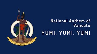 National Anthem of Vanuatu - Yumi, Yumi, Yumi (1980 - Present)