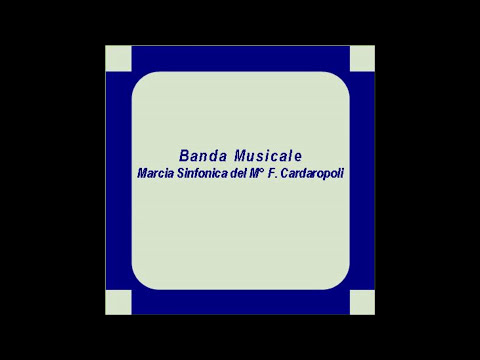 "Banda Musicale"- Marcia Sinfonica - F. Cardaropoli