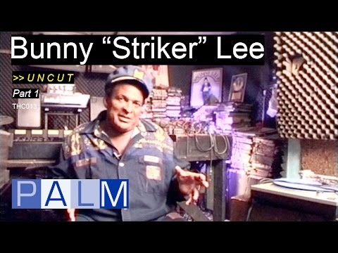 Bunny “Striker” Lee interview - Part 1 [UNCUT]
