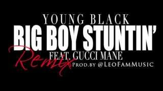 Gucci Mane &amp; Young Black - &quot;Big Boy Stuntin&#39;&quot; REMIX [Prod. by @LeoFamMusic] w/ FREE MP3 DOWNLOAD