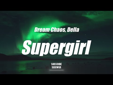Dream Chaos, Della - Supergirl  (Lyrics)