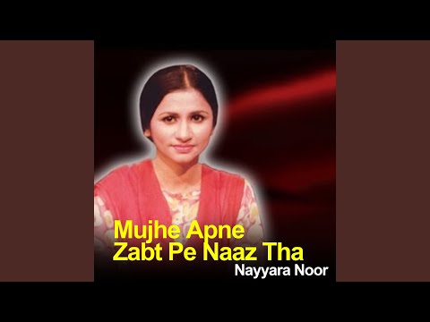 Mujhe Apne Zabt Pe Naaz Tha