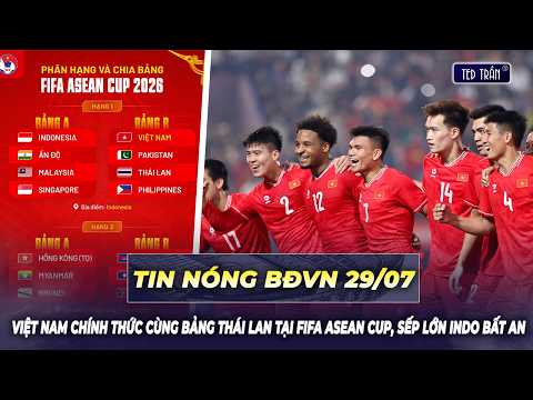 Tin nóng BĐVN 29/7: Việt Nam chính thức cùng bảng Thái Lan tại FIFA ASEAN Cup, sếp lớn Indo bất an