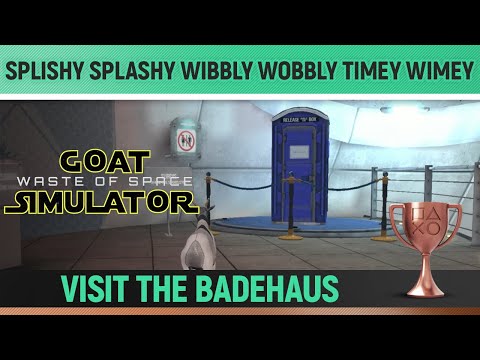 Goat Simulator: Waste of Space - Splishy Splashy Wibbly Wobbly Timey Wimey 🏆 Trophy Guide (Badehaus)
