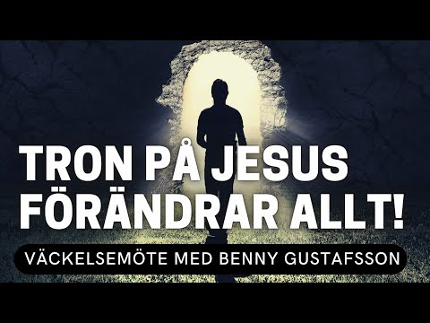 TRON PÅ JESUS FÖRÄNDRAR ALLT - Benny Gustafsson - Vetlanda Friförsamling