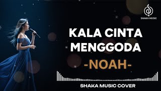 Download lagu NOAH - KALA CINTA MENGGODA  | VIDEO LYRIC BY SHAKA MUSIC COVER mp3