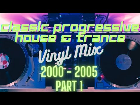 Classic Progressive House & Trance 2000 – 2005 Vinyl Mix (Part 1)