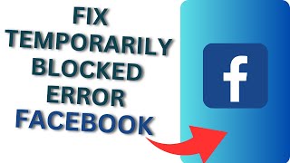 How to Fix Temporarily Blocked Error on Facebook App?