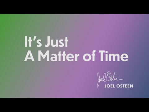 It's Just A Matter Of Time | Joel Osteen