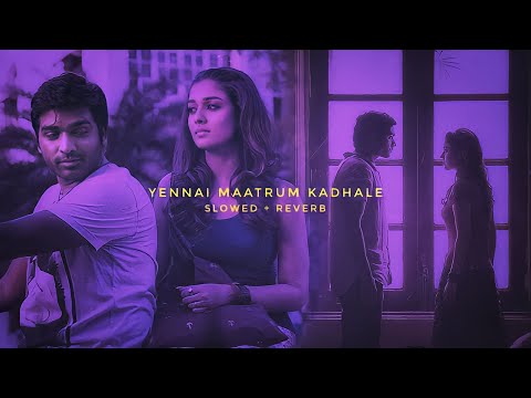 Yennai Maatrum Kadhale Slowed Reverb feat. Sid Sriram Remix | Vijay Sethupathi, Nayanthara | Anirudh