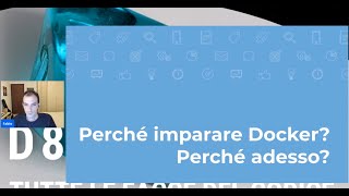 Perchè (da Sviluppatore) imparare Docker? E perchè farlo proprio adesso? - #D8TechDays
