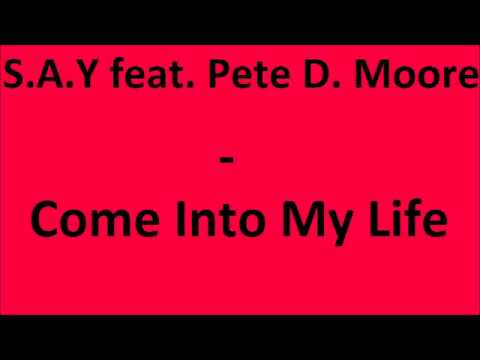 S.A.Y. feat Pete D. Moore - Come Into My Life