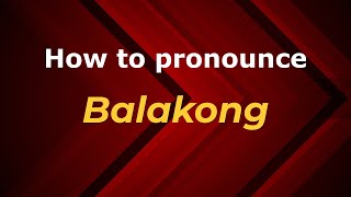 How to pronounce Balakong
